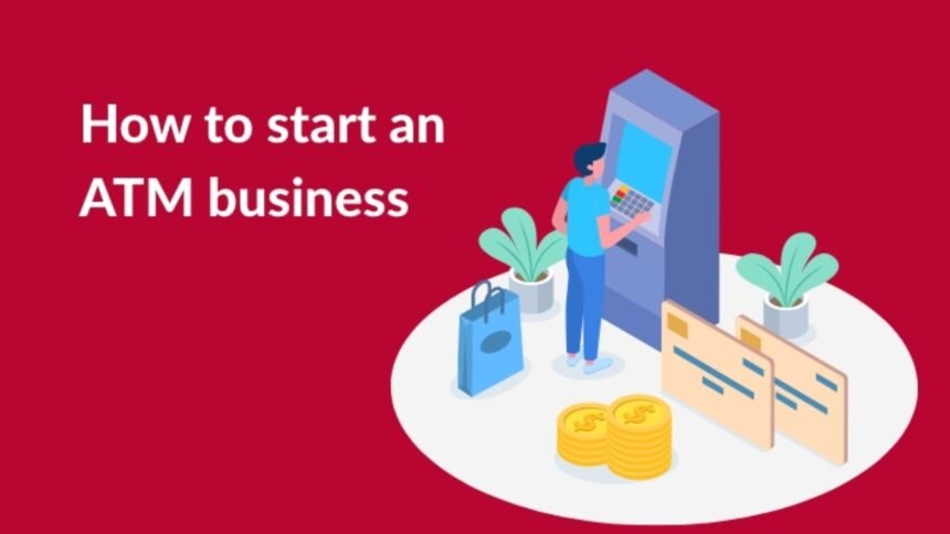 how to start an atm business