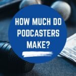 how do podcasts make money